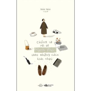 Sách Chúng Ta Rồi Sẽ Hạnh Phúc Theo Những Cách Khác Nhau