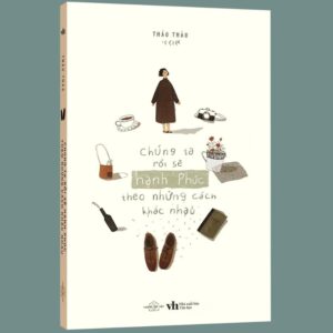 Sách Chúng Ta Rồi Sẽ Hạnh Phúc Theo Những Cách Khác Nhau