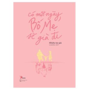 Sách Có Một Ngày Bố Mẹ Sẽ Già Đi