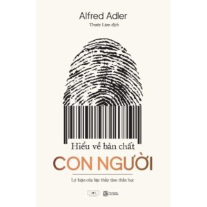 Sách Hiểu Về Bản Chất Con Người Lý Luận Của Bậc Thầy Tâm Thần Học – Alfred Adler