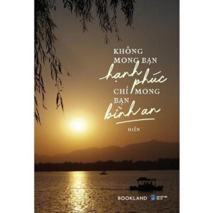 Sách Không Mong Bạn Hạnh Phúc Chỉ Mong Bạn Bình An