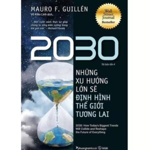 Sách 2030: Những Xu Hướng Lớn Sẽ Định Hình Thế Giới Tương Lai – Mauro F. Guillén