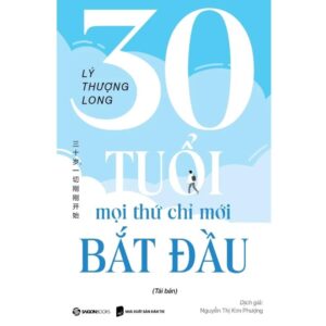 Sách 30 Tuổi – Mọi Thứ Chỉ Mới Bắt Đầu – Lý Thượng Long