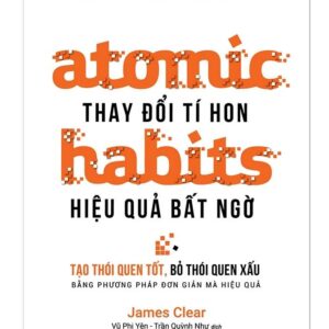 Sách Atomic Habits – Thay Đổi Tí Hon Hiệu Quả Bất Ngờ