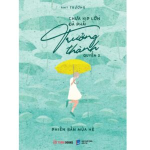 Sách Chưa kịp lớn đã phải trưởng thành – Quyển 2 – Phiên bản mùa hè