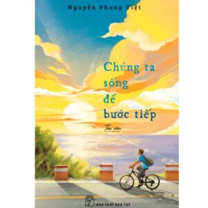 Sách Chúng ta sống để bước tiếp – Nguyễn Phong Việt