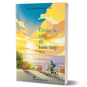 Sách Chúng ta sống để bước tiếp – Nguyễn Phong Việt