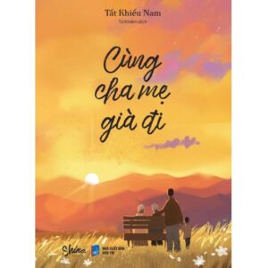 Sách Cùng Cha Mẹ già đi – Tất Khiếu Nam