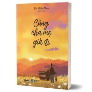 Sách Cùng Cha Mẹ già đi – Tất Khiếu Nam