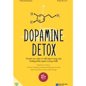 Sách Dopamine Detox – Thanh Lọc Tâm Trí Để Tập Trung Vào Những Điều Quan Trọng Nhất