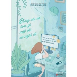 Sách Đừng vội vã làm gì, mệt thì cứ nghỉ đi – Park Jongseok