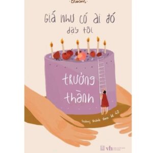 Sách Giá Như Có Ai Đó Dạy Tôi Trưởng Thành – Trưởng Thành Theo Hệ 4.0 – Bloom