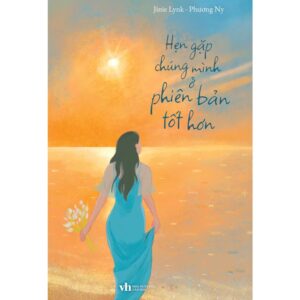 Sách Hẹn Gặp Chúng Mình Ở Phiên Bản Tốt Hơn – Phương Ny, Jinie Lynk