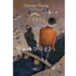 Sách Hoàng Đế Xứ Gladness – Ocean Vuong