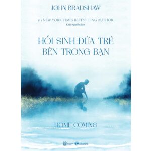 Sách Homecoming – Hồi sinh đứa trẻ bên trong bạn – John Bradshaw