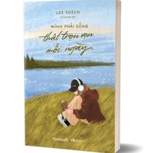 Sách Mình phải sống thật trọn vẹn mỗi ngày – Lee Soeun
