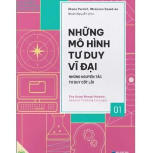 Sách Những Mô Hình Tư Duy Vĩ Đại – Những Nguyên Tắc Tư Duy Cốt Lõi