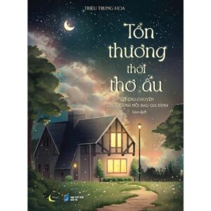 Sách Tổn Thương Thời Thơ Ấu – 27 Câu Chuyện Chữa Lành Nỗi Đau Gia Đình