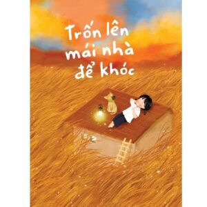 Sách Trốn lên mái nhà để khóc – Lam
