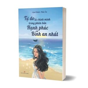 Sách Tự do là chính mình trong phiên bản hạnh phúc và bình an nhất – Gini Chinh, Phúc Ân