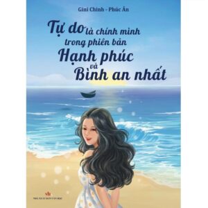 Sách Tự do là chính mình trong phiên bản hạnh phúc và bình an nhất – Gini Chinh, Phúc Ân