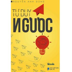 Sách Tư Duy Ngược – Nguyễn Anh Dũng