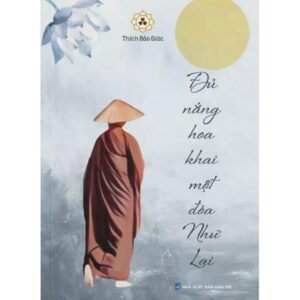Sách Đủ Nắng Hoa Khai Một Đóa Như Lai – Thích Bảo Giác
