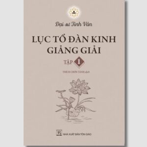 Sách Lục Tổ Đàn Kinh Giảng Giải Tập 1 – Đại Sư Tinh Vân