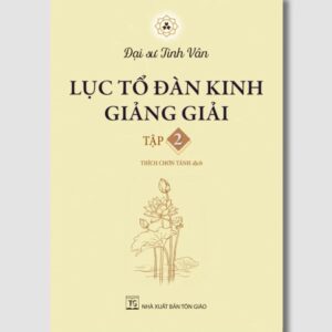 Sách Lục Tổ Đàn Kinh Giảng Giải Tập 2 – Đại Sư Tinh Vân