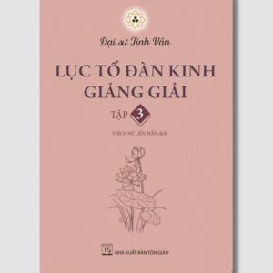 Sách Lục Tổ Đàn Kinh Giảng Giải Tập 3 – Đại Sư Tinh Vân
