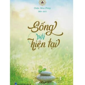 Sách Sống Với Hiện Tại – Chân Như Pháp