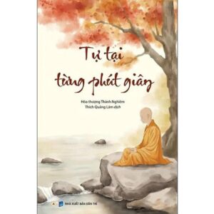 Sách Tự Tại Từng Phút Giây – Hòa Thượng Thánh Nghiêm