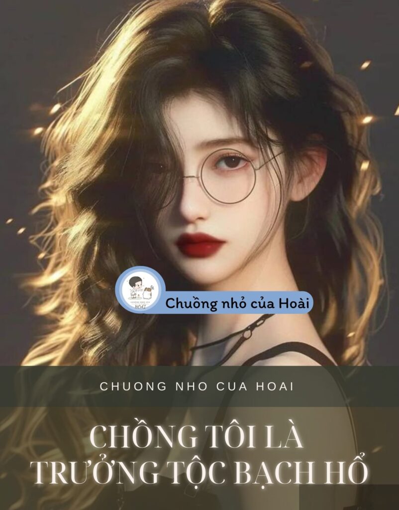 Chồng Tôi Là Trưởng Tộc Bạch Hổ