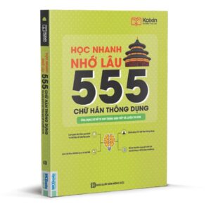 Học Nhanh Nhớ Lâu 555 Chữ Hán Thông Dụng