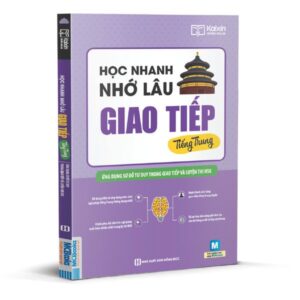 Học nhanh nhớ lâu giao tiếp tiếng Trung